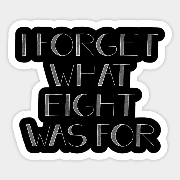 I FORGET WHAT EIGHT WAS FOR violent femmes Sticker by potatonamotivation